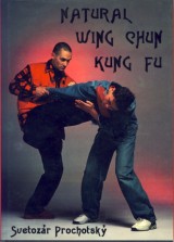 Prochotský Svetozár: Natural Wing Chun Kung Fu