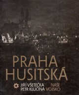 Všetečka Jiří, Klučina Petr: Praha Husitská
