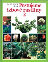 Rak Jaroslaw: Pestujeme izbové rastliny 2.