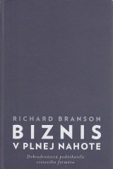 Branson Richard: Biznis v plnej nahote.Dobrodružstvá podnikateľa svetového formátu