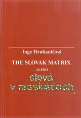 Hrubaničová Inge: The Slovak Matrix alebo slová v maskáčoch