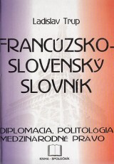 Trup Ladislav: Francúzsko-slovenský slovník. Diplomacia, politológia, medzinárodné právo.
