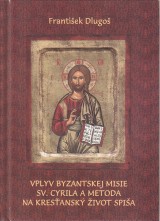 Dlugoš František: Vplyv Byzantskej misie Sv.Cyrila a Metoda na kresťanský život Spiša