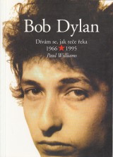 Williams Paul: Bob Dylan . Dívám se, jak teče řeka 1966 - 1995