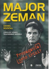Růžička Daniel: Major Zeman. Propaganda nebo krimi ?