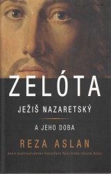 Aslan Reza: Zelóta. Ježiš Nazaretský a jeho doba