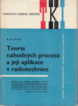 Levin B.R.: Teorie náhodných procesů a její aplikace v radiotechnice