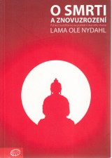 Nydahl Ole lama: O smrti a znovuzrození.Pohled buddhismu na poslední okamžiky života