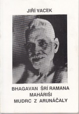 Vacek Jiří: Bhagavan Šrí Ramana Maháriši mudrc z Arunáčaly