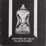 Bakošová Jindra, Füryová Klára: Historické sklo na Slovensku