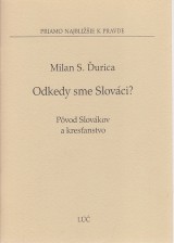 Ďurica Milan S.: Odkedy sme Slováci ? Pôvod Slovákov a kresťanstvo