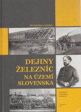 Kubáček Jiří a kol.: Dejiny železníc na území Slovenska