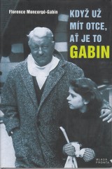 Moncorgé-Gabin Florence: Když už mít otce, ať je to Gabin