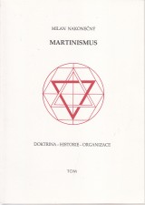 Nakone?ný Milan: Martinismus. Doktrina, historie, organizace