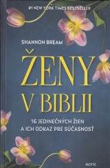 Bream Shannon: Ženy v Biblii. 16 jedinečných žien a ich odkaz pre súčasnosť
