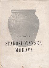 Poulík Josef: Staroslovanská Morava