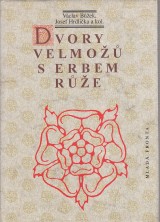 Bůžek Václav, Hrdlička Josef a kol.: Dvory velmožů s erbem růže
