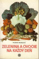 Murgová Ružena: Zelenina a ovocie na každý deň