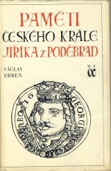 Erben Václav: Pameti českého krále Jiríka z Podebrad