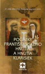 Balázs Marián Ján Krstiteľ: Počiatky františkánskeho hnutia a hnutia Klarisiek