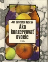 Kaščák Jan Silvester: Ako konzervovať ovocie