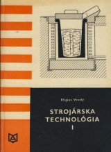 Veselý Elígius: Strojárska technológia I.