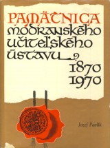 Pavlík Jozef: Pamätnica Modranského učiteľského ústavu 1870-1970